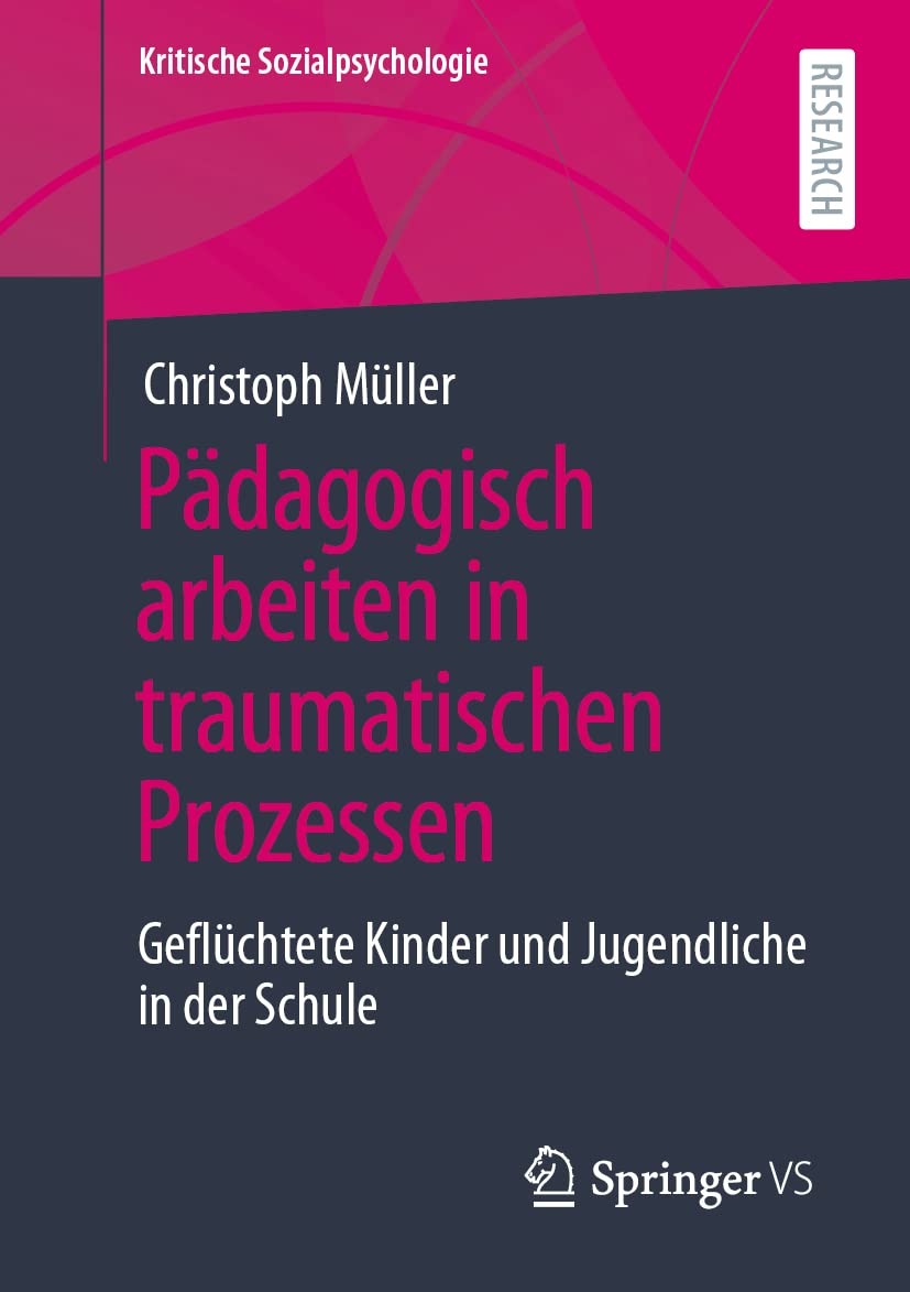 Pädagogisch arbeiten in traumatischen Prozessen: Geflüchtete Kinder und Jugendliche in der Schule (Kritische Sozialpsychologie) Law