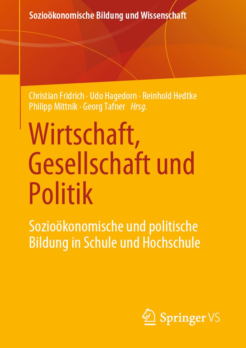 Wirtschaft, Gesellschaft und Politik: Sozioökonomische und politische Bildung in Schule und Hochschule (Sozioökonomische Bildung und Wissenschaft) Law