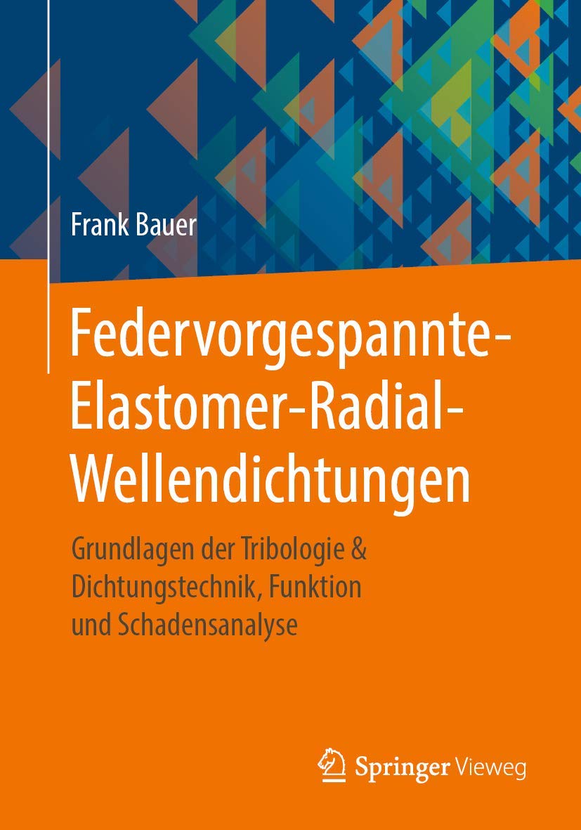 Federvorgespannte-Elastomer-Radial-Wellendichtungen: Grundlagen der Tribologie & Dichtungstechnik, Funktion und Schadensanalyse Business & Technology