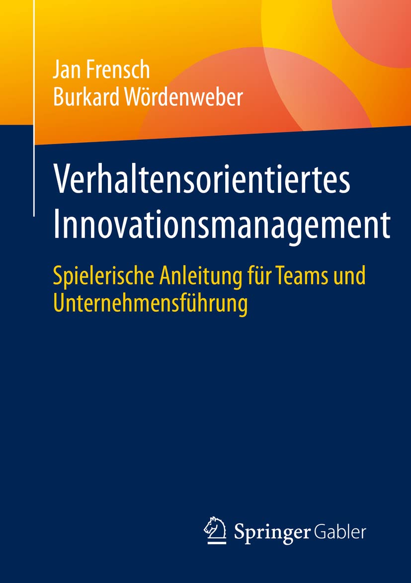 Verhaltensorientiertes Innovationsmanagement: Spielerische Anleitung für Teams und Unternehmensführung Law