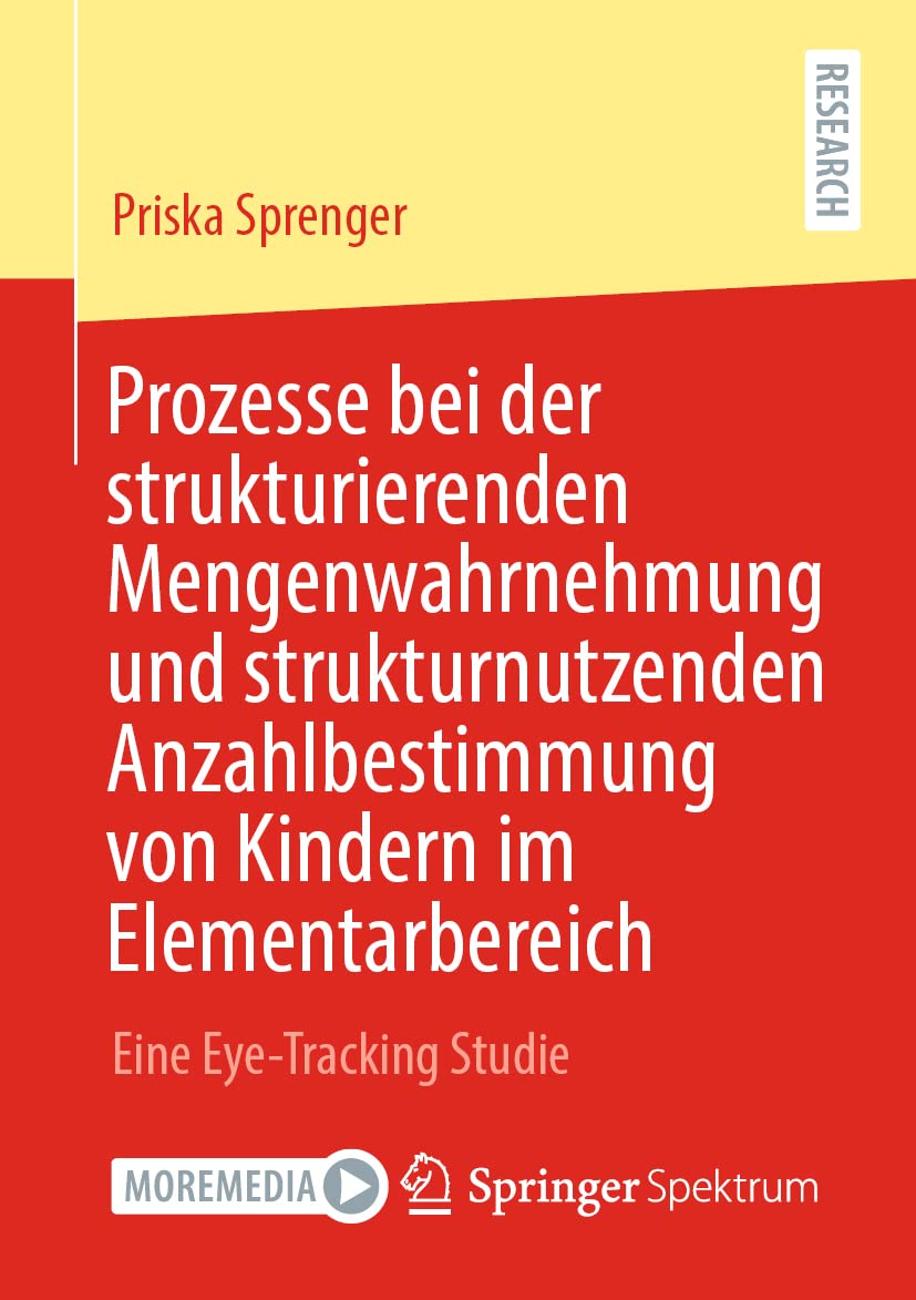 Prozesse bei der strukturierenden Mengenwahrnehmung und strukturnutzenden Anzahlbestimmung von Kindern im Elementarbereich: Eine Eye-Tracking Studie Mathematics