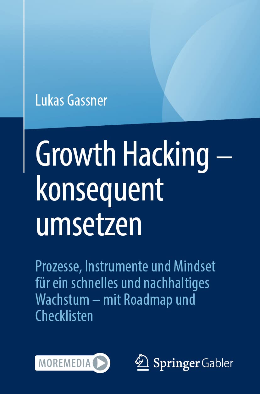 Growth Hacking – konsequent umsetzen: Prozesse, Instrumente und Mindset für ein schnelles und nachhaltiges Wachstum – mit Roadmap und Checklisten Law