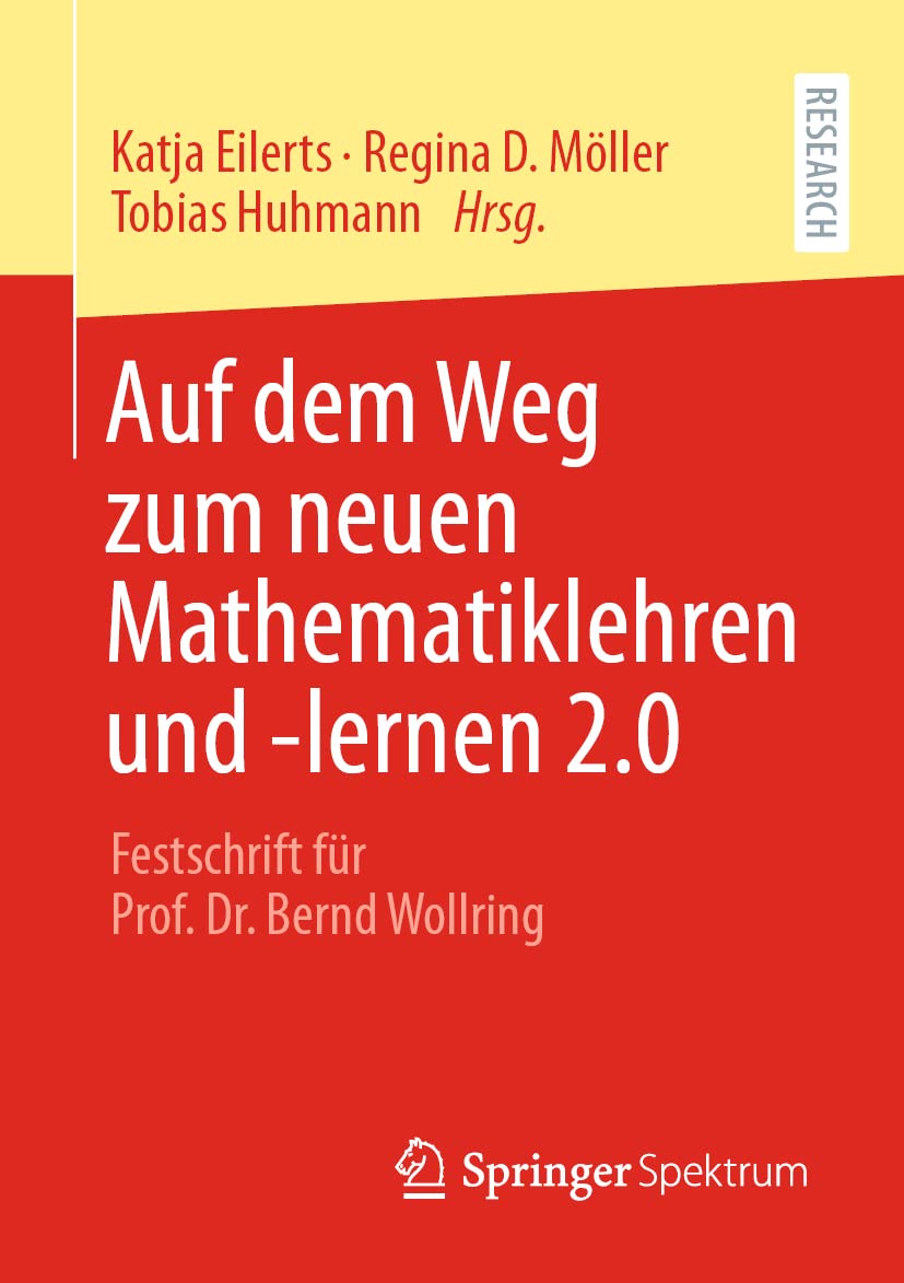 Auf dem Weg zum neuen Mathematiklehren und -lernen 2.0: Festschrift für Prof. Dr. Bernd Wollring Mathematics