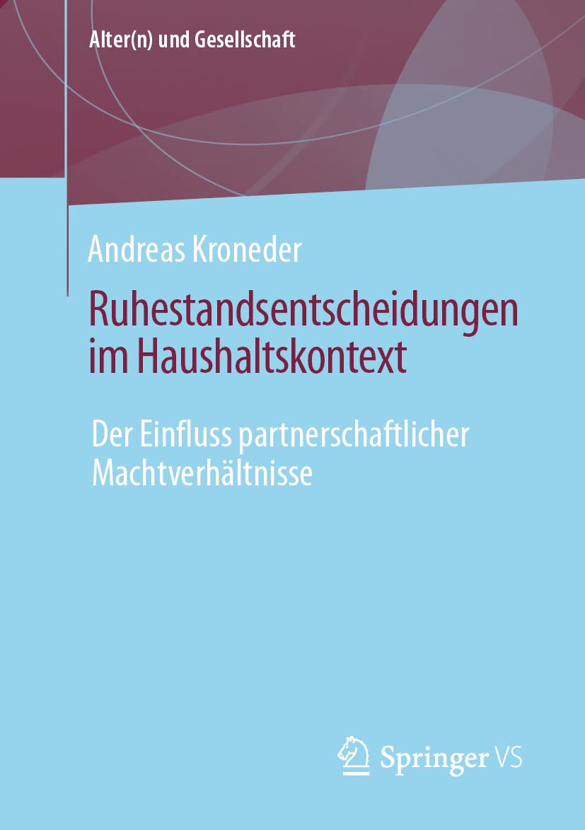 Ruhestandsentscheidungen im Haushaltskontext: Der Einfluss partnerschaftlicher Machtverhältnisse (Alter(n) und Gesellschaft) Medicine