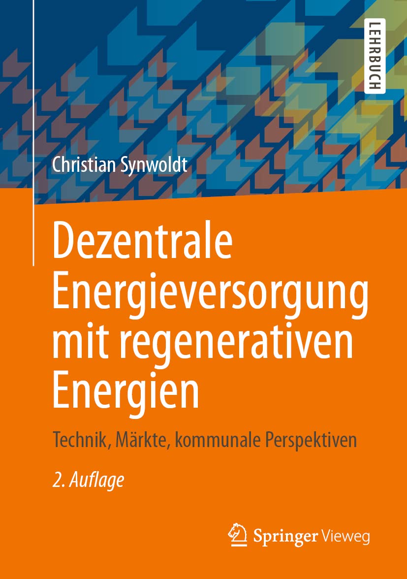 Dezentrale Energieversorgung mit regenerativen Energien: Technik, Märkte, kommunale Perspektiven Natural Sciences