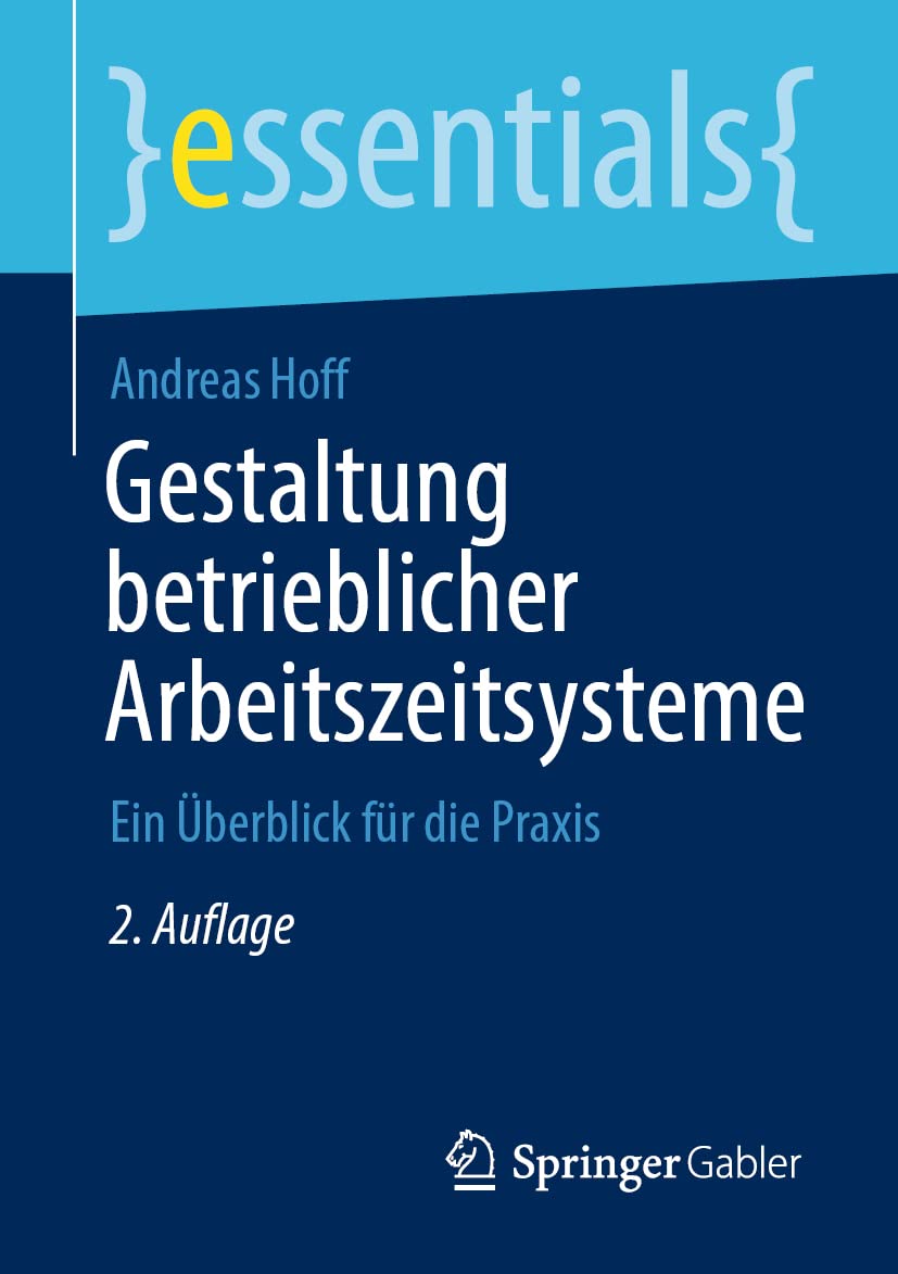 Gestaltung betrieblicher Arbeitszeitsysteme: Ein Überblick für die Praxis (essentials) Law