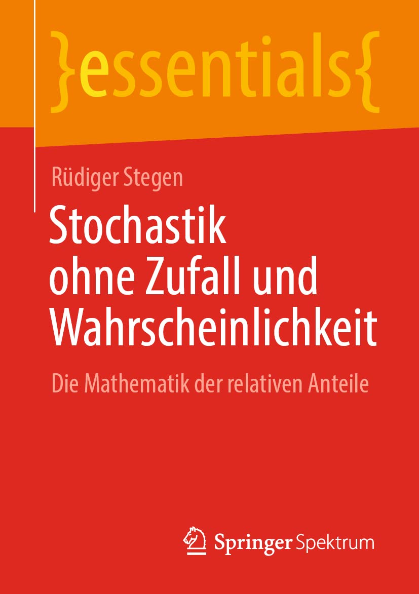 Stochastik ohne Zufall und Wahrscheinlichkeit: Die Mathematik der relativen Anteile (essentials) Mathematics