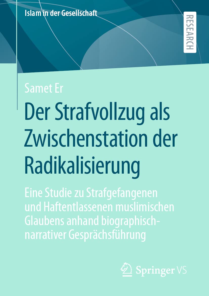 Der Strafvollzug als Zwischenstation der Radikalisierung: Eine Studie zu Strafgefangenen und Haftentlassenen muslimischen Glaubens anhand ... Gesprächsführung (Islam in der Gesellschaft) Law