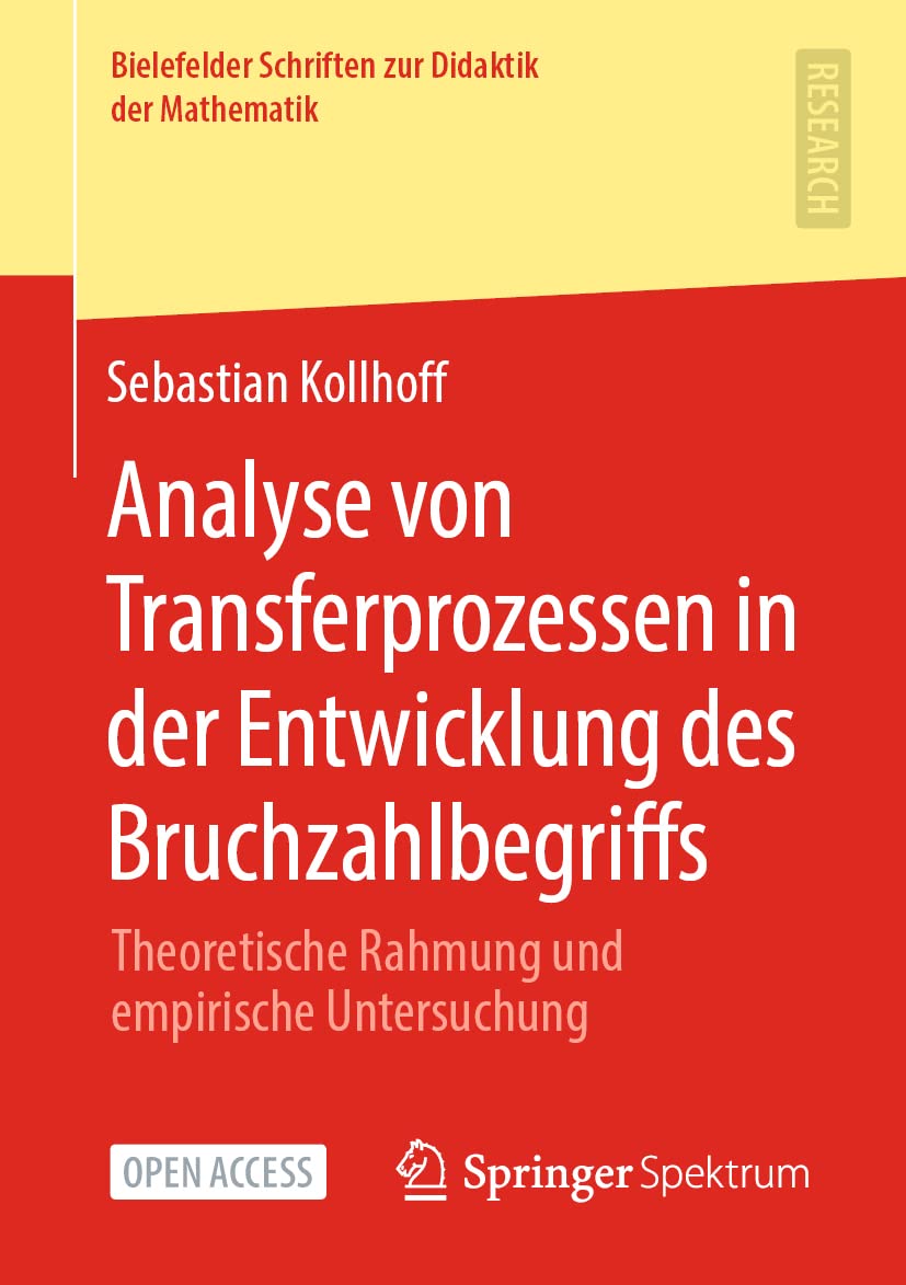 Analyse von Transferprozessen in der Entwicklung des Bruchzahlbegriffs: Theoretische Rahmung und empirische Untersuchung (Bielefelder Schriften zur Didaktik der Mathematik, Band 6) Mathematics