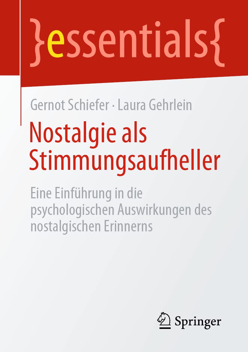 Nostalgie als Stimmungsaufheller: Eine Einführung in die psychologischen Auswirkungen des nostalgischen Erinnerns (essentials) Medicine