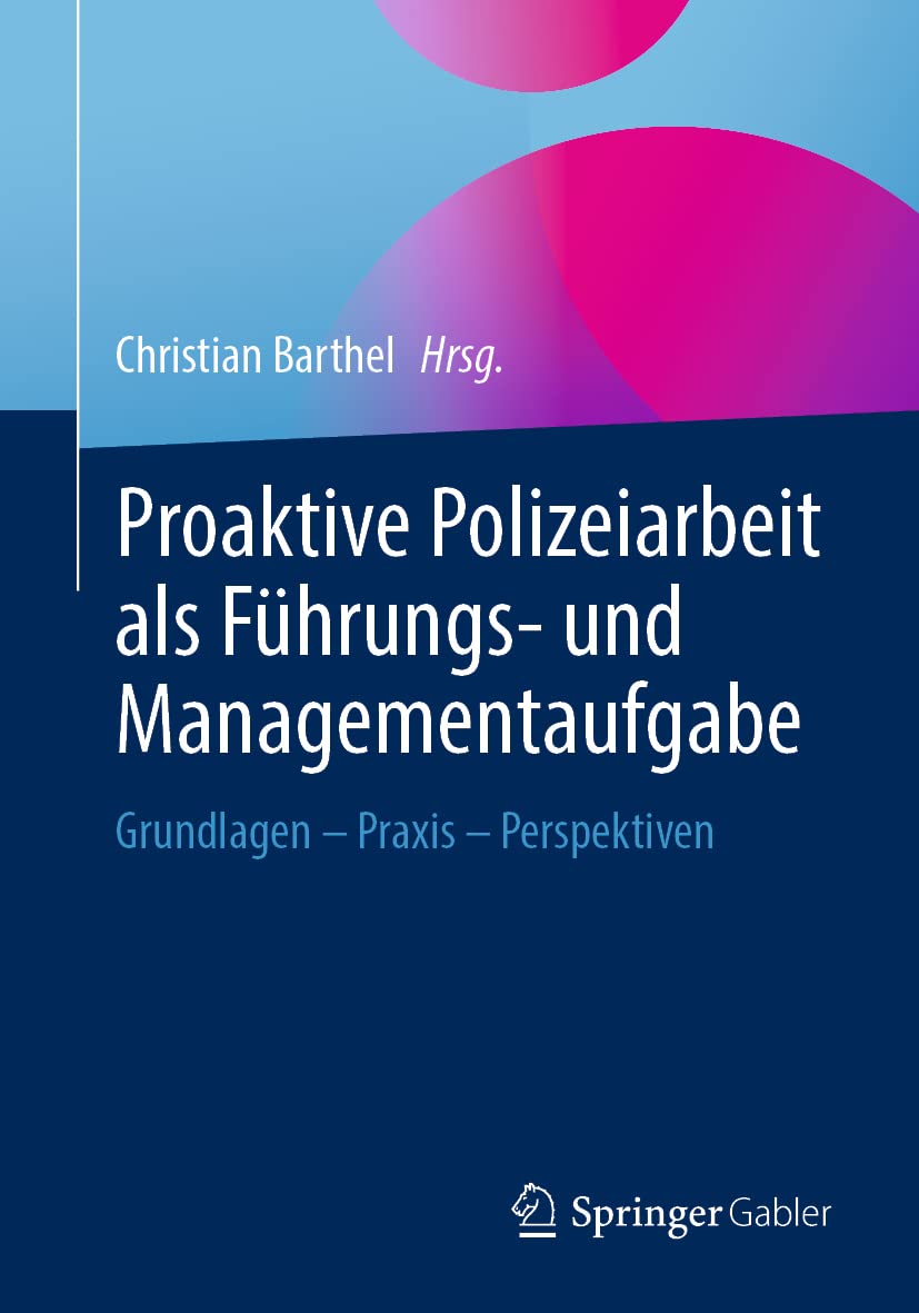 Proaktive Polizeiarbeit als Führungs- und Managementaufgabe: Grundlagen - Praxis - Perspektiven Law