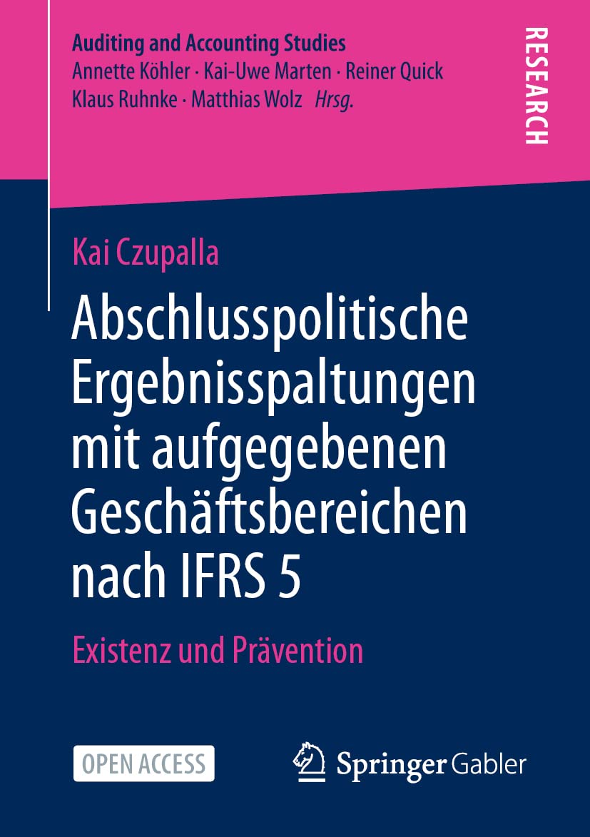 Abschlusspolitische Ergebnisspaltungen mit aufgegebenen Geschäftsbereichen nach IFRS 5: Existenz und Prävention (Auditing and Accounting Studies) Law