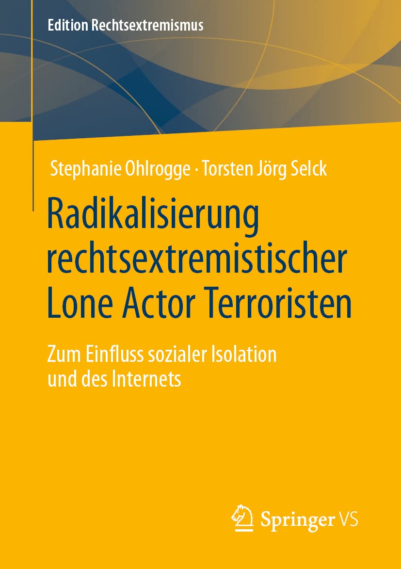 Radikalisierung rechtsextremistischer Lone Actor Terroristen: Zum Einfluss sozialer Isolation und des Internets (Edition Rechtsextremismus) Law
