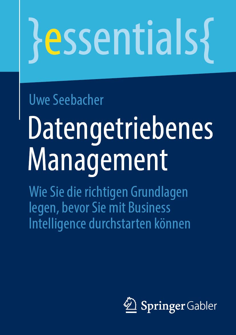 Datengetriebenes Management: Wie Sie die richtigen Grundlagen legen, bevor Sie mit Business Intelligence durchstarten können (essentials) Law