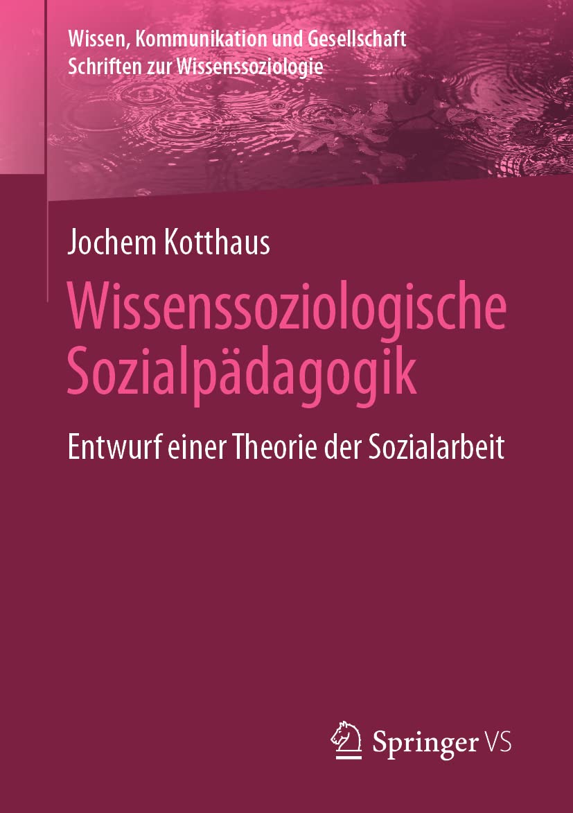 Wissenssoziologische Sozialpädagogik: Entwurf einer Theorie der Sozialarbeit (Wissen, Kommunikation und Gesellschaft) Law