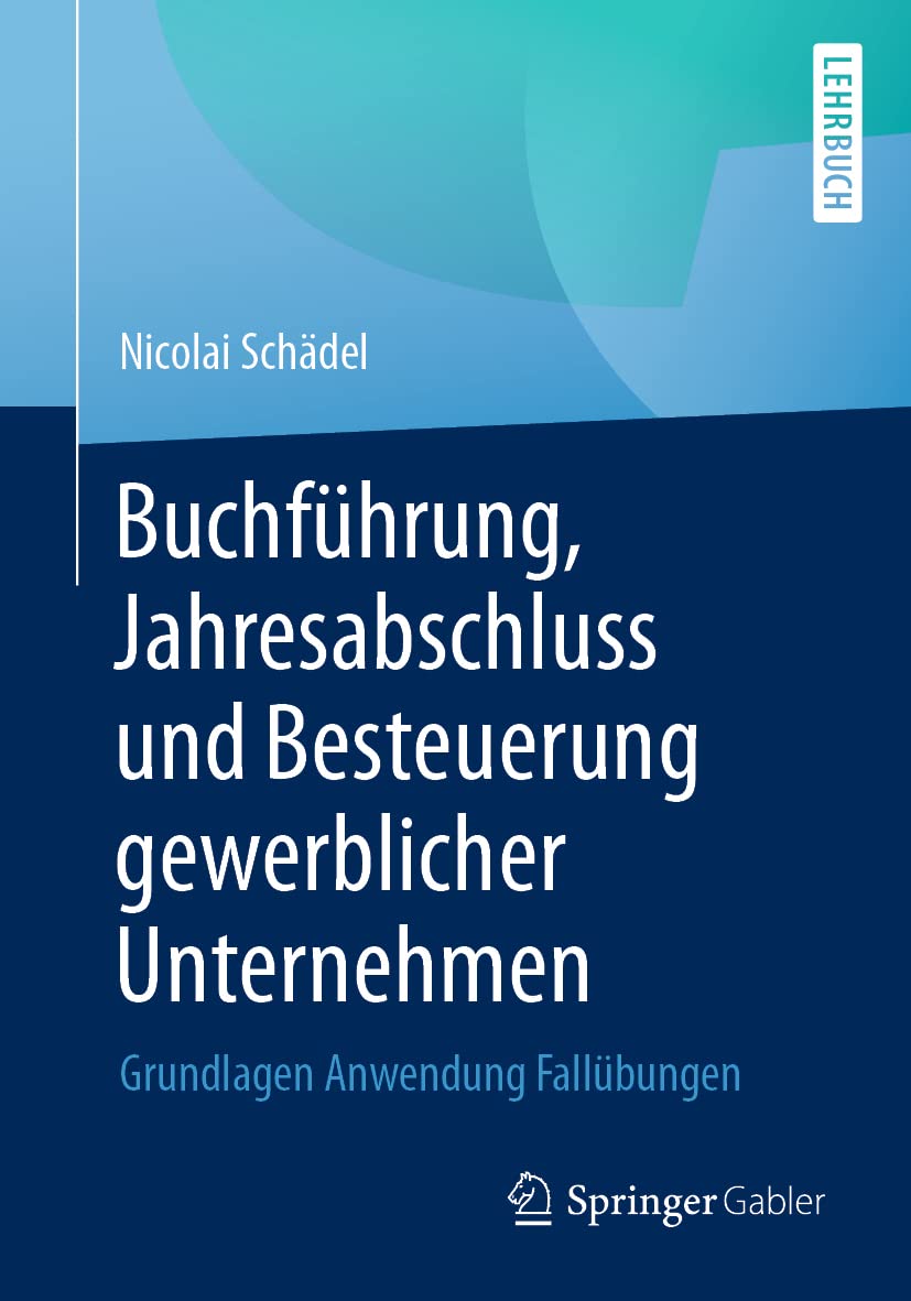 Buchführung, Jahresabschluss und Besteuerung gewerblicher Unternehmen: Grundlagen Anwendung Fallübungen Law