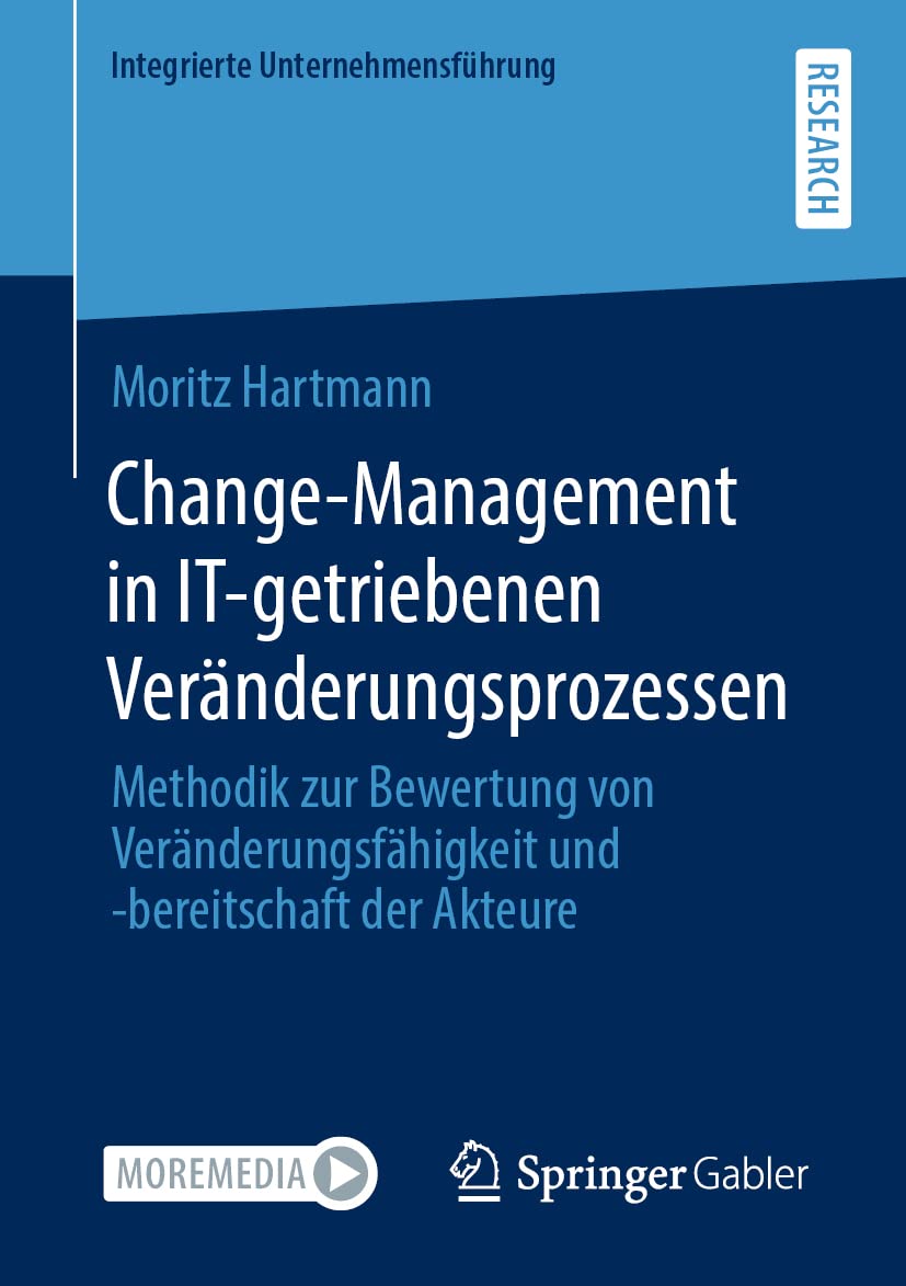 Change-Management in IT-getriebenen Veränderungsprozessen: Methodik zur Bewertung von Veränderungsfähigkeit und -bereitschaft der Akteure (Integrierte Unternehmensführung) Law
