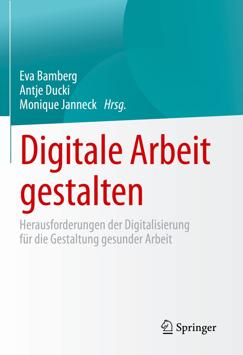Digitale Arbeit gestalten: Herausforderungen der Digitalisierung für die Gestaltung gesunder Arbeit Medicine