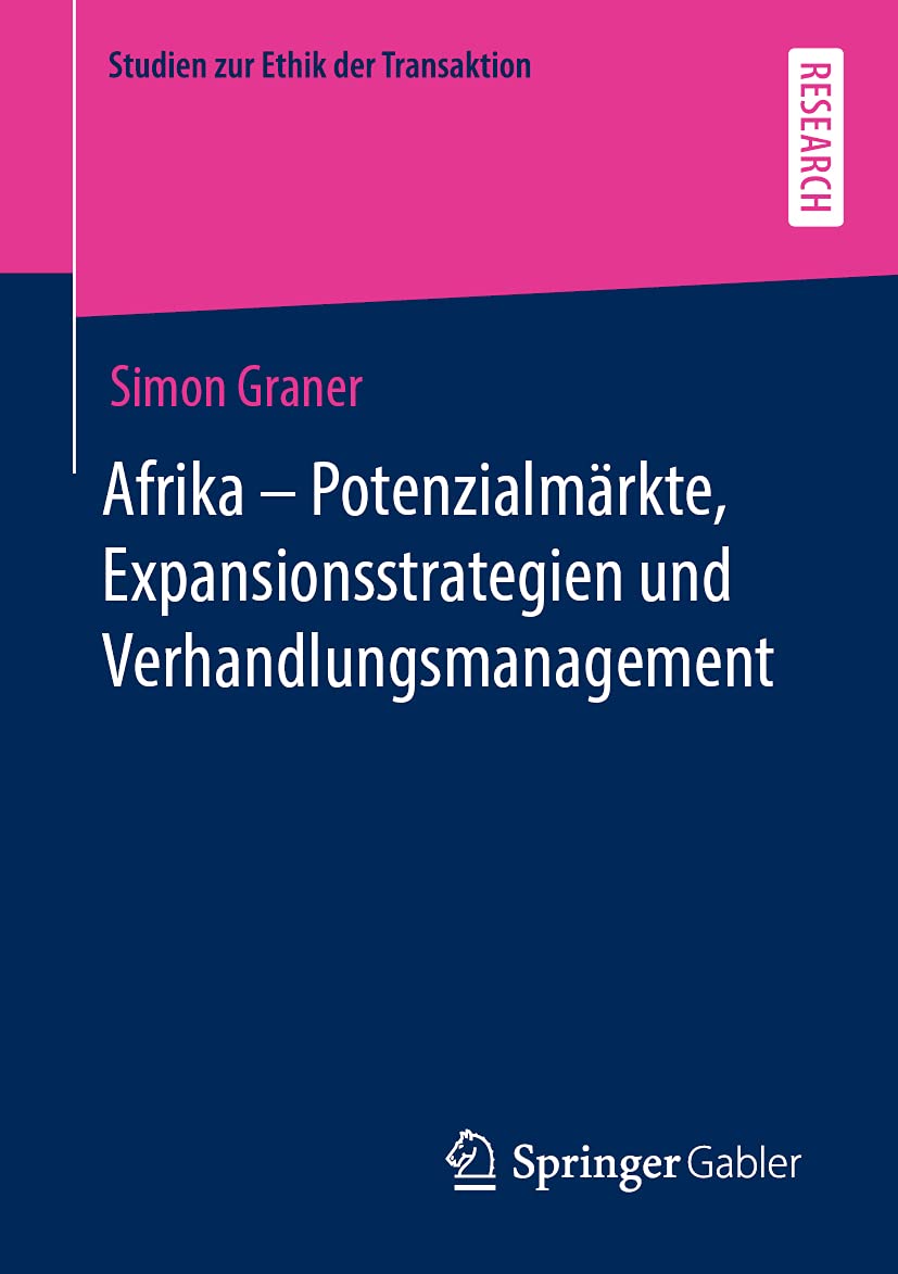 Afrika - Potenzialmärkte, Expansionsstrategien und Verhandlungsmanagement (Studien zur Ethik der Transaktion) Business, Finance & Career
