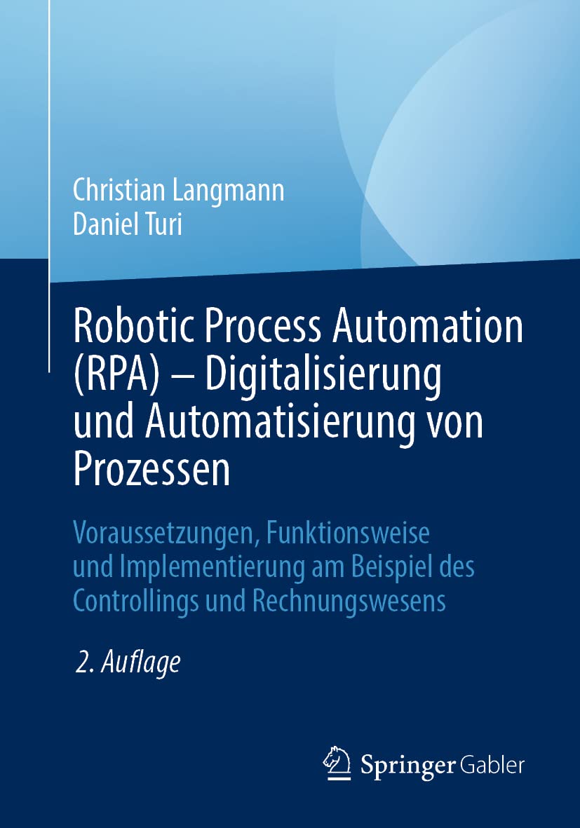 Robotic Process Automation (RPA) - Digitalisierung und Automatisierung von Prozessen: Voraussetzungen, Funktionsweise und Implementierung am Beispiel des Controllings und Rechnungswesens Law