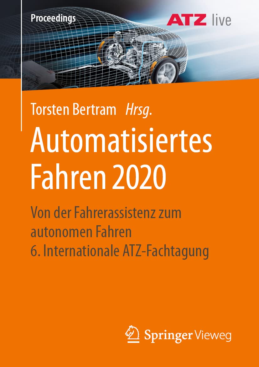 Automatisiertes Fahren 2020: Von der Fahrerassistenz zum autonomen Fahren 6. Internationale ATZ-Fachtagung (Proceedings) Business & Technology