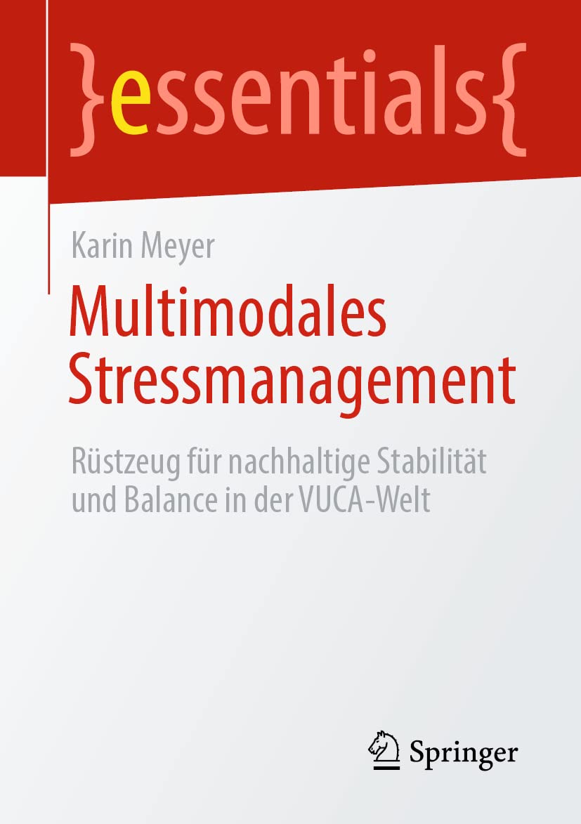 Multimodales Stressmanagement: Rüstzeug für nachhaltige Stabilität und Balance in der VUCA-Welt (essentials) Medicine