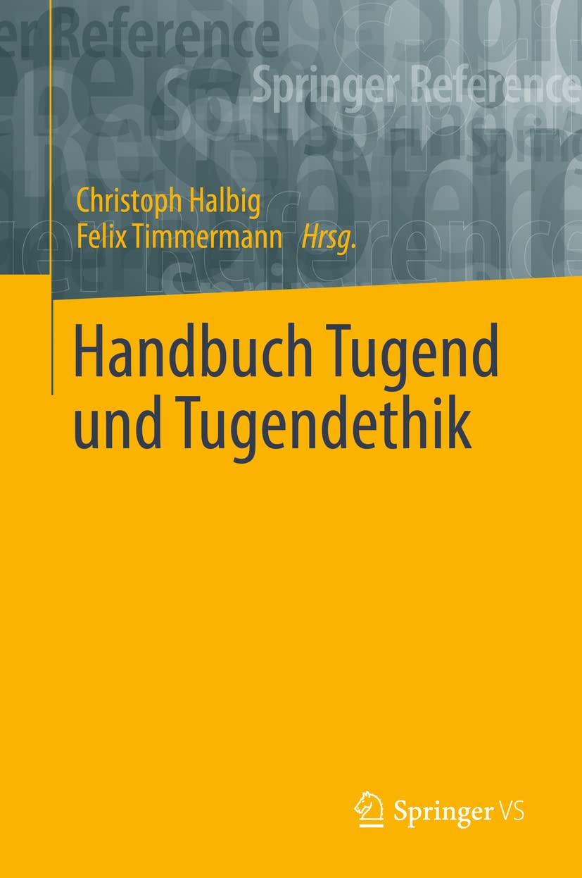 Handbuch Tugend und Tugendethik (Springer Reference Geisteswissenschaften) Philosophy