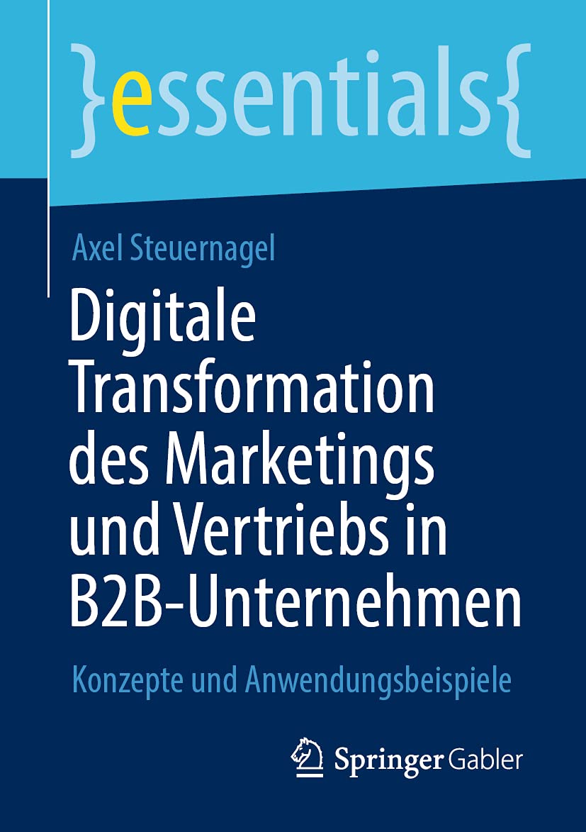 Digitale Transformation des Marketings und Vertriebs in B2B-Unternehmen: Konzepte und Anwendungsbeispiele (essentials) Law