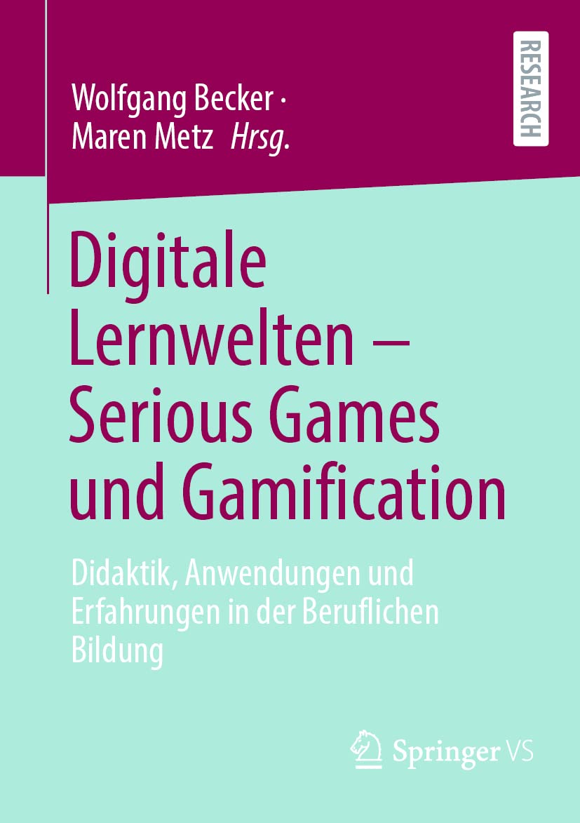Digitale Lernwelten – Serious Games und Gamification: Didaktik, Anwendungen und Erfahrungen in der Beruflichen Bildung Computer Science