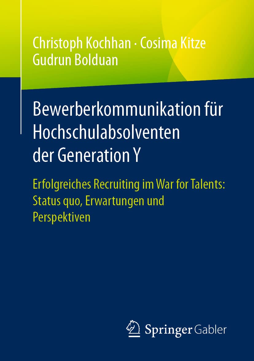 Bewerberkommunikation für Hochschulabsolventen der Generation Y: Erfolgreiches Recruiting im War for Talents: Status quo, Erwartungen und Perspektiven Law