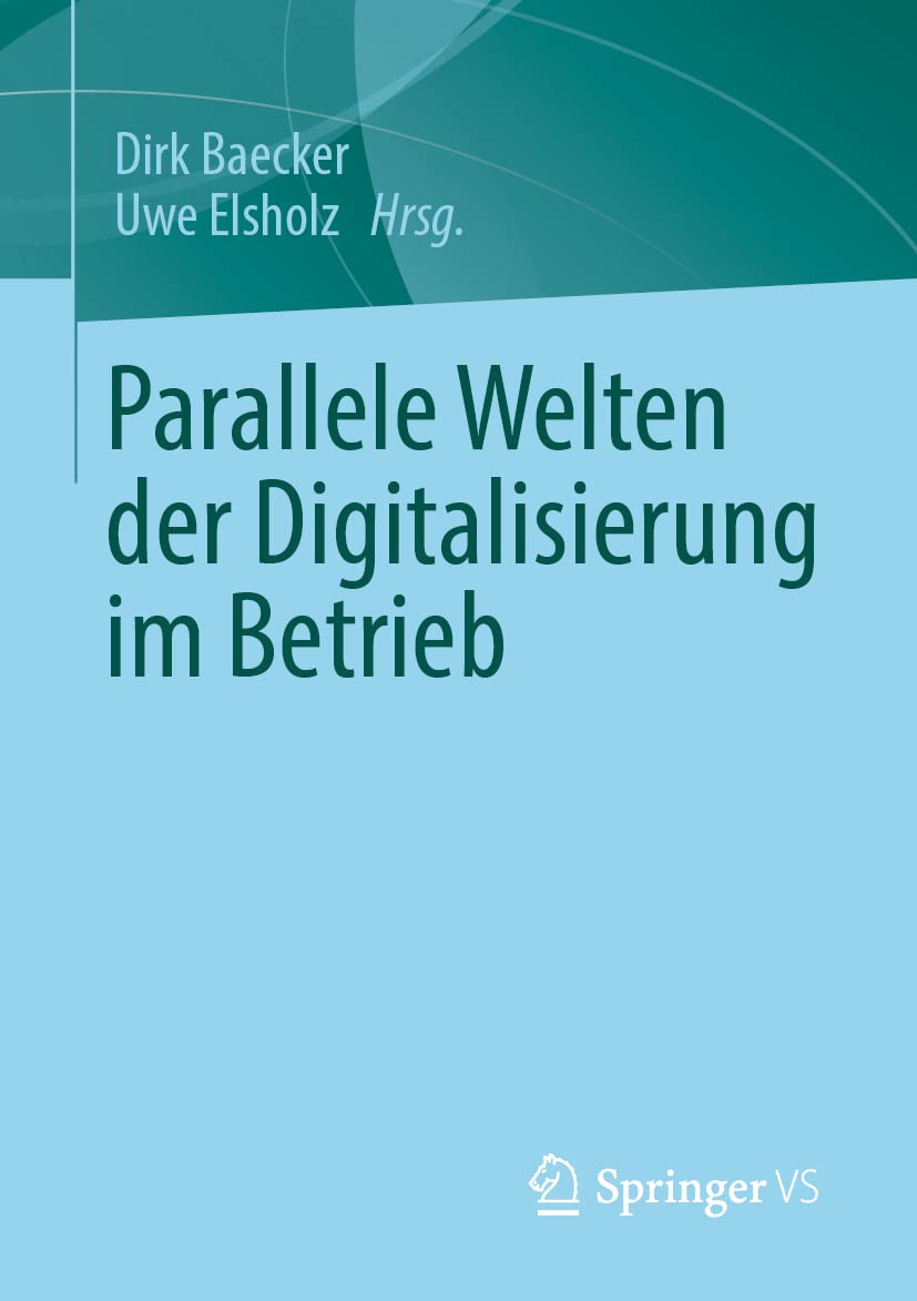 Parallele Welten der Digitalisierung im Betrieb: Soziologisch-systemtheoretische Arbeiten zur Theorie der Digitalisierung im Betrieb Law