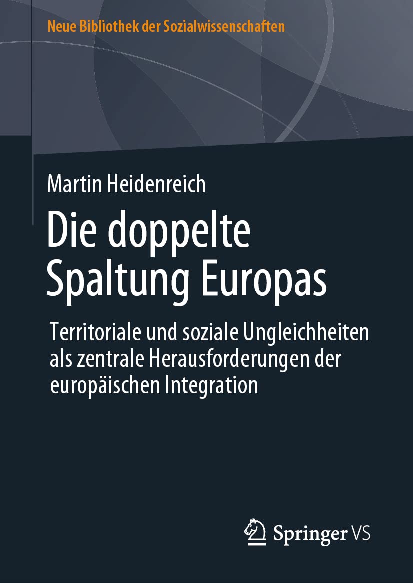 Die doppelte Spaltung Europas: Territoriale und soziale Ungleichheiten als zentrale Herausforderungen der europäischen Integration (Neue Bibliothek der Sozialwissenschaften) Law