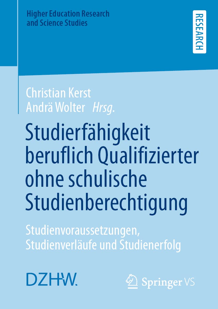 Studierfähigkeit beruflich Qualifizierter ohne schulische Studienberechtigung: Studienvoraussetzungen, Studienverläufe und Studienerfolg (Higher Education Research and Science Studies) General education