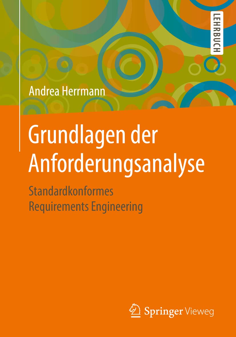 Grundlagen der Anforderungsanalyse: Standardkonformes Requirements Engineering Computer Science