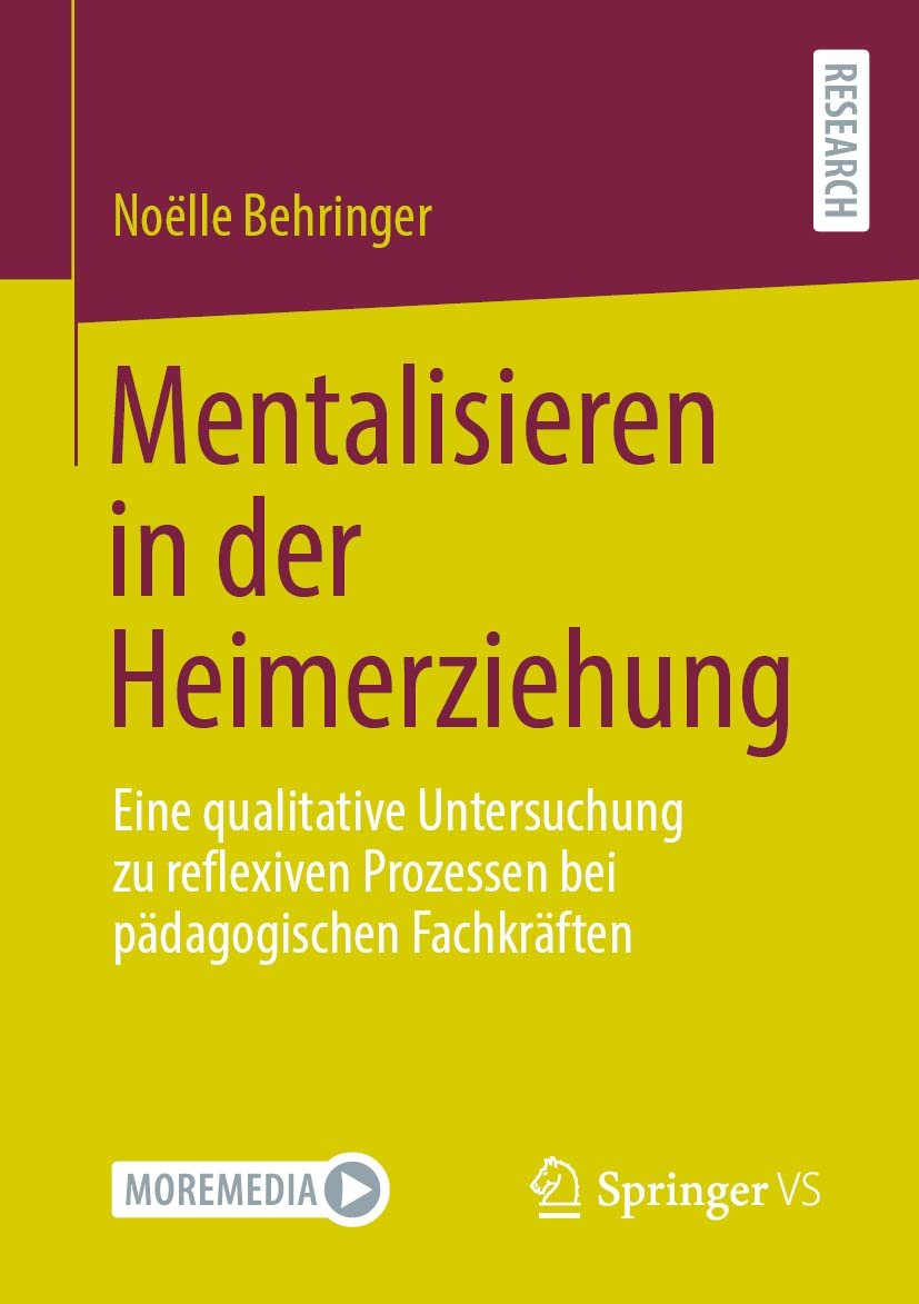 Mentalisieren in der Heimerziehung: Eine qualitative Untersuchung zu reflexiven Prozessen bei pädagogischen Fachkräften Social Sciences