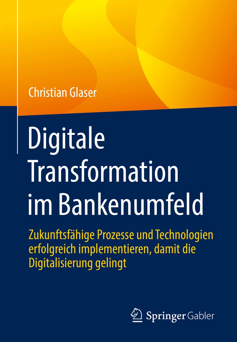 Digitale Transformation im Bankenumfeld: Zukunftsfähige Prozesse und Technologien erfolgreich implementieren, damit die Digitalisierung gelingt Law