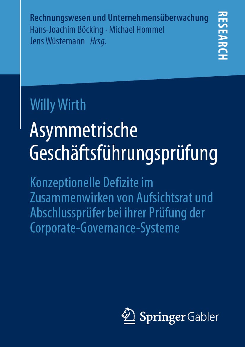 Asymmetrische Geschäftsführungsprüfung: Konzeptionelle Defizite im Zusammenwirken von Aufsichtsrat und Abschlussprüfer bei ihrer Prüfung der ... (Rechnungswesen und Unternehmensüberwachung) Law
