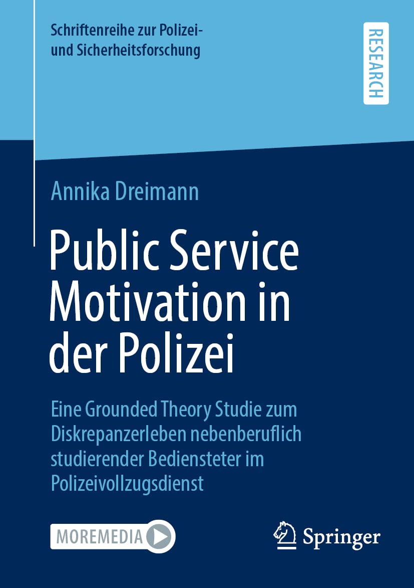 Public Service Motivation in der Polizei: Eine Grounded Theory Studie zum Diskrepanzerleben nebenberuflich studierender Bediensteter im ... zur Polizei- und Sicherheitsforschung) Law