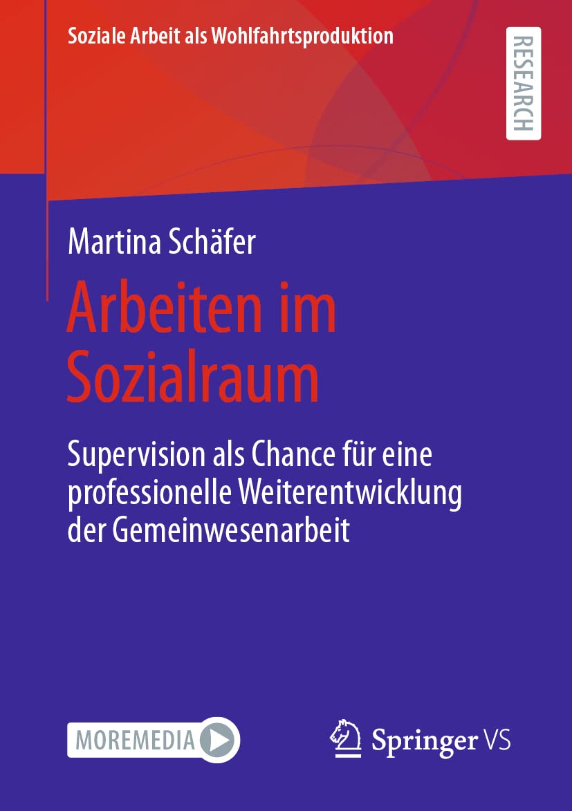 Arbeiten im Sozialraum: Supervision als Chance für eine professionelle Weiterentwicklung der Gemeinwesenarbeit (Soziale Arbeit als Wohlfahrtsproduktion, Band 22) Social Sciences