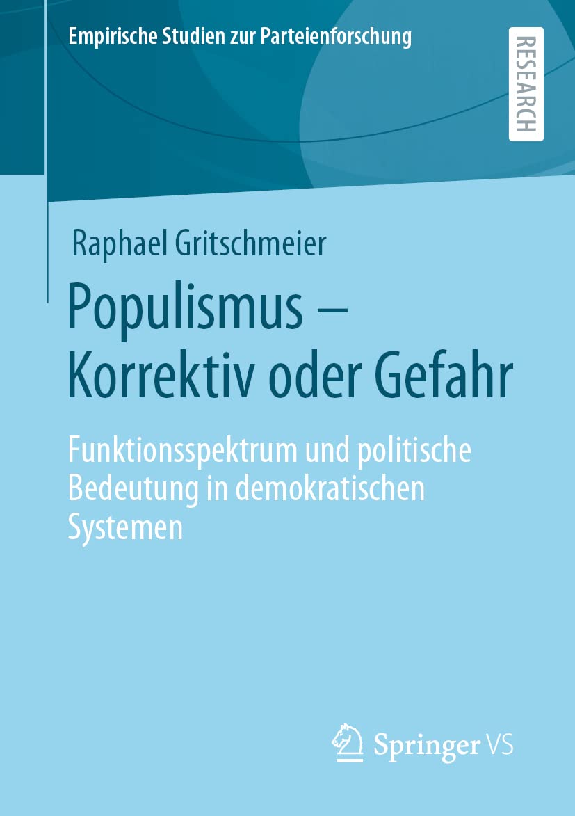 Populismus – Korrektiv oder Gefahr: Funktionsspektrum und politische Bedeutung in demokratischen Systemen (Empirische Studien zur Parteienforschung) Law