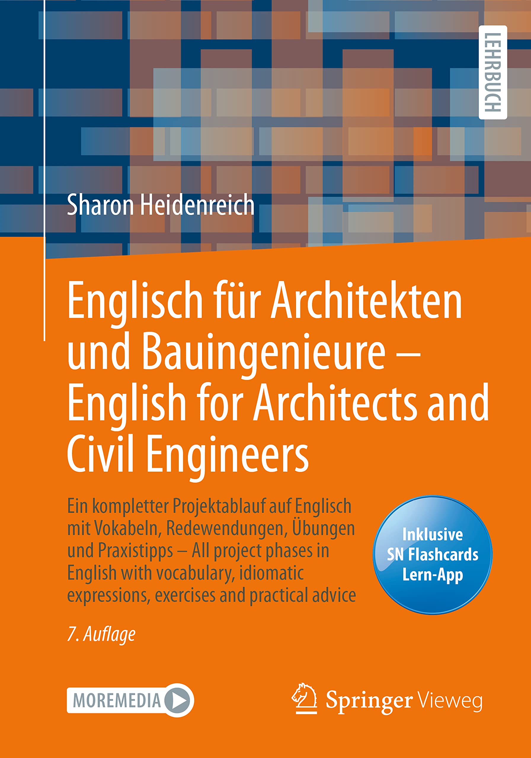 Englisch für Architekten und Bauingenieure – English for Architects and Civil Engineers: Ein kompletter Projektablauf auf Englisch mit Vokabeln, ... expressions, exercises and practical advice Business & Technology