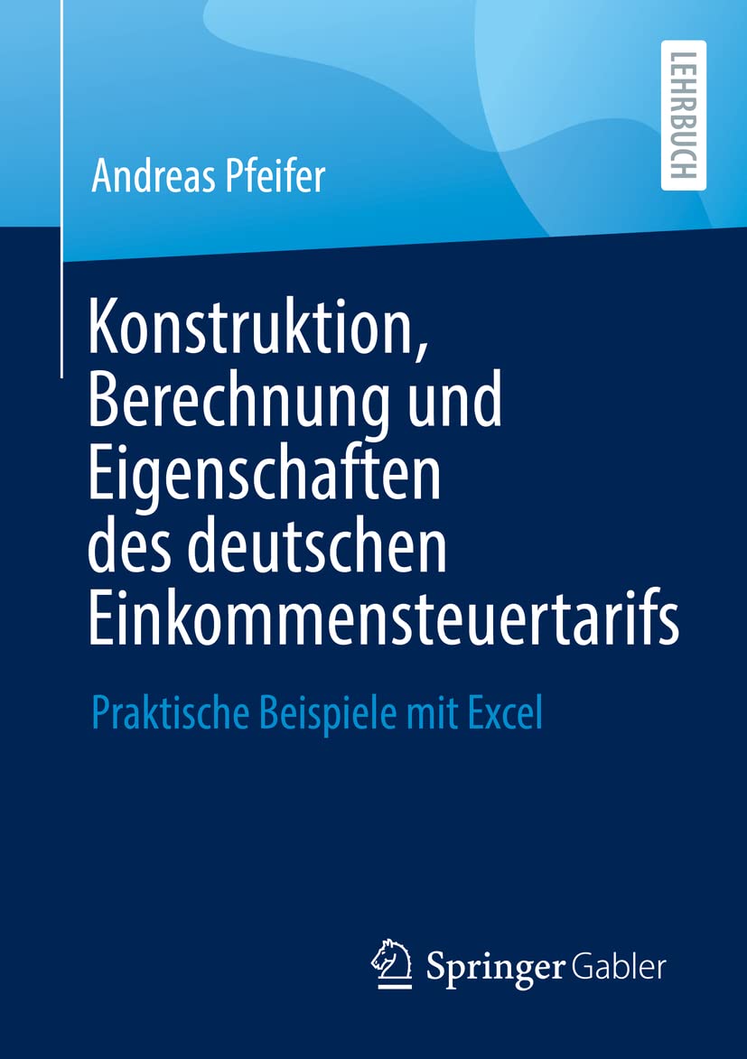 Konstruktion, Berechnung und Eigenschaften des deutschen Einkommensteuertarifs: Praktische Beispiele mit Excel Law