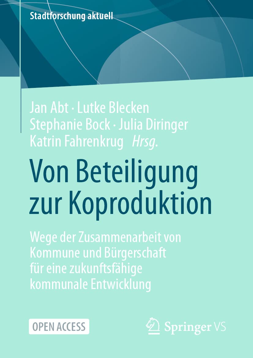 Von Beteiligung zur Koproduktion: Wege der Zusammenarbeit von Kommune und Bürgerschaft für eine zukunftsfähige kommunale Entwicklung (Stadtforschung aktuell) Law