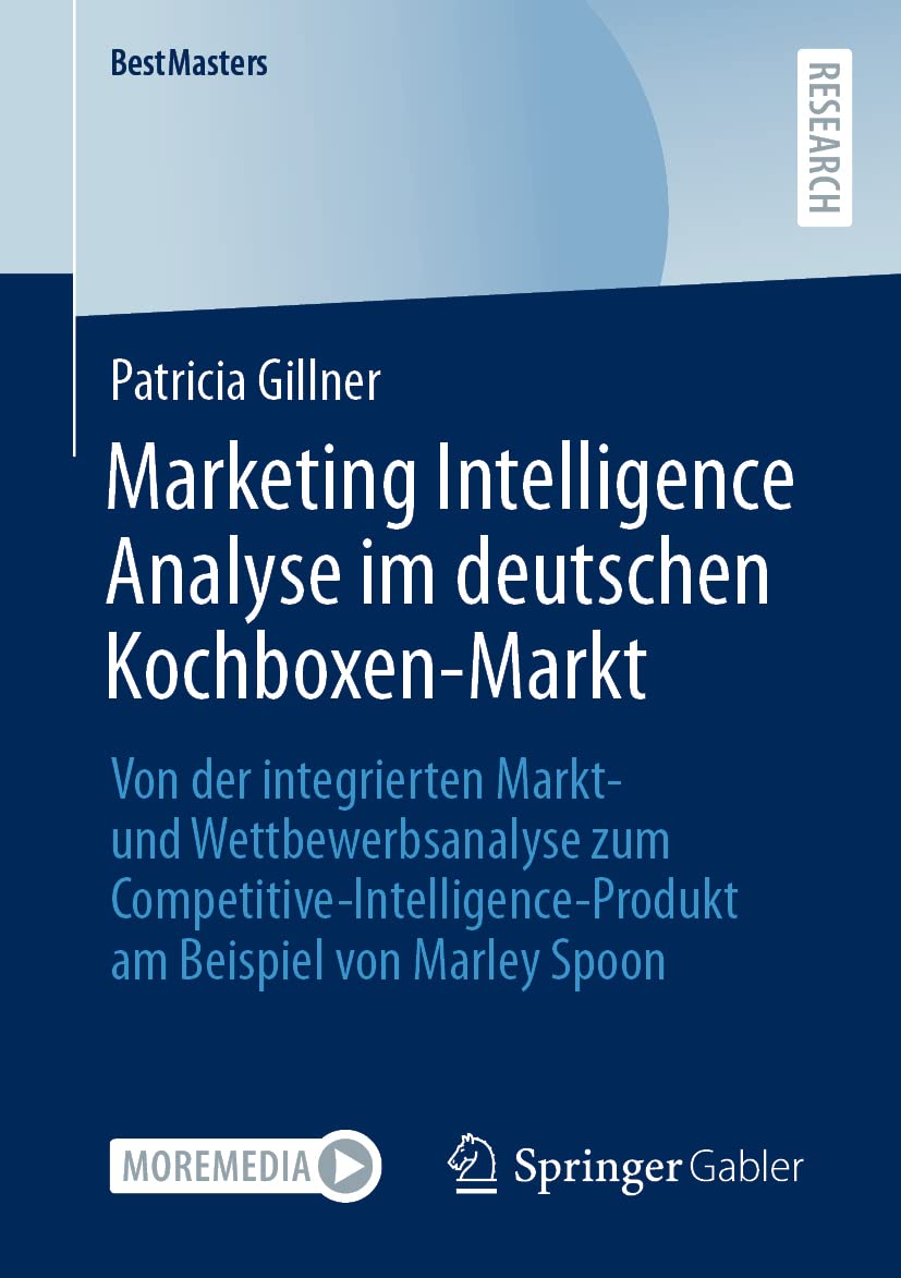 Marketing Intelligence Analyse im deutschen Kochboxen-Markt: Von der integrierten Markt- und Wettbewerbsanalyse zum Competitive-Intelligence-Produkt am Beispiel von Marley Spoon (BestMasters) Law