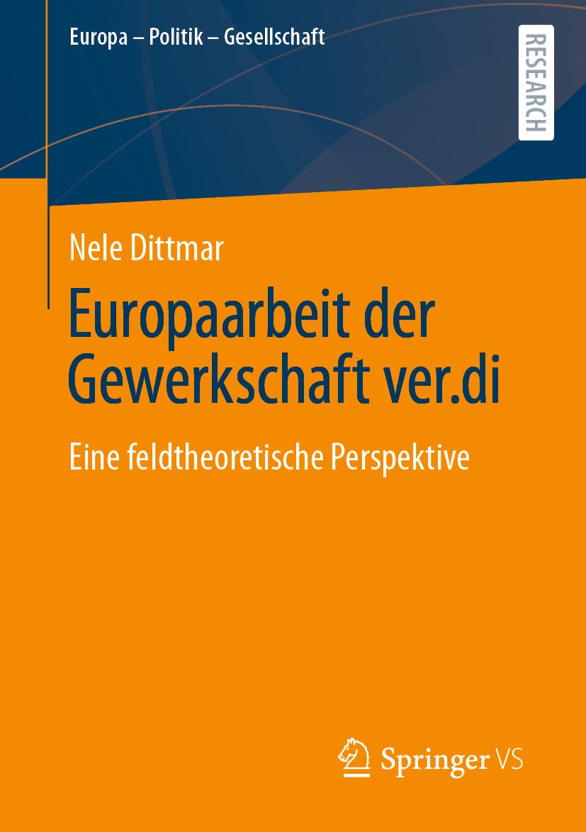 Europaarbeit der Gewerkschaft ver.di: Eine feldtheoretische Perspektive (Europa – Politik – Gesellschaft) Law