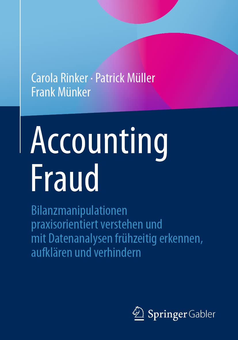Accounting Fraud: Bilanzmanipulationen praxisorientiert verstehen und mit Datenanalysen frühzeitig erkennen, aufklären und verhindern Law