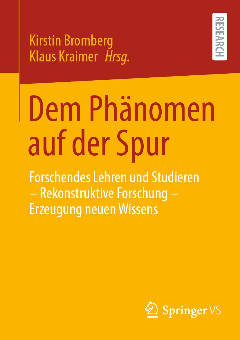 Dem Phänomen auf der Spur: Forschendes Lehren und Studieren – Rekonstruktive Forschung – Erzeugung neuen Wissens Education & Training