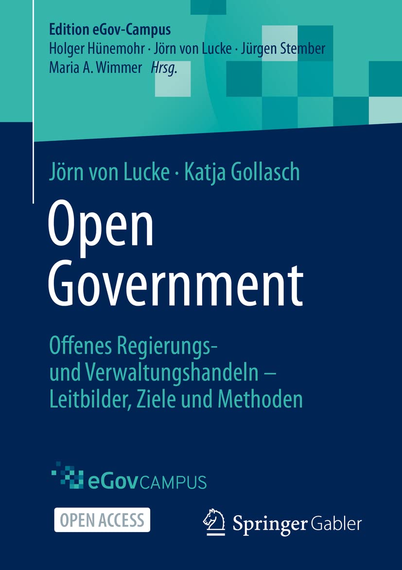 Open Government: Offenes Regierungs- und Verwaltungshandeln – Leitbilder, Ziele und Methoden (Edition eGov-Campus) Law