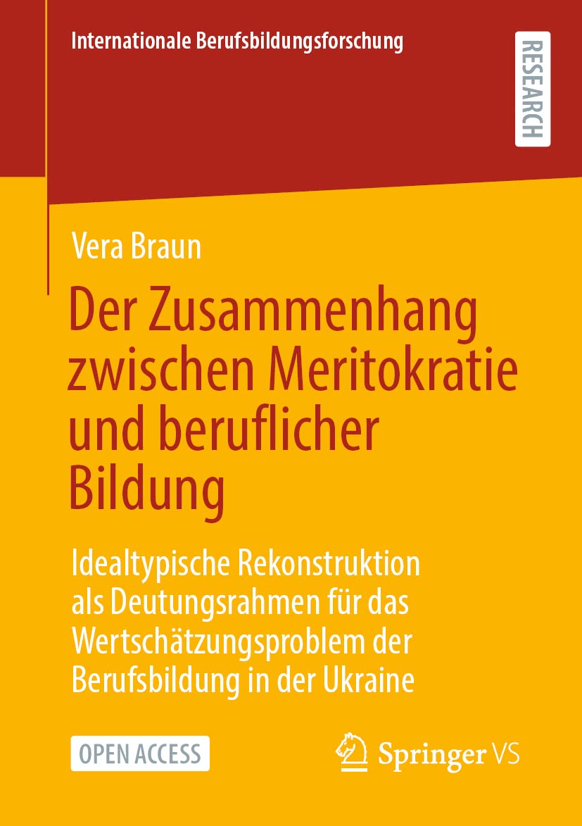 Der Zusammenhang zwischen Meritokratie und beruflicher Bildung: Idealtypische Rekonstruktion als Deutungsrahmen für das Wertschätzungsproblem der ... (Internationale Berufsbildungsforschung) Law
