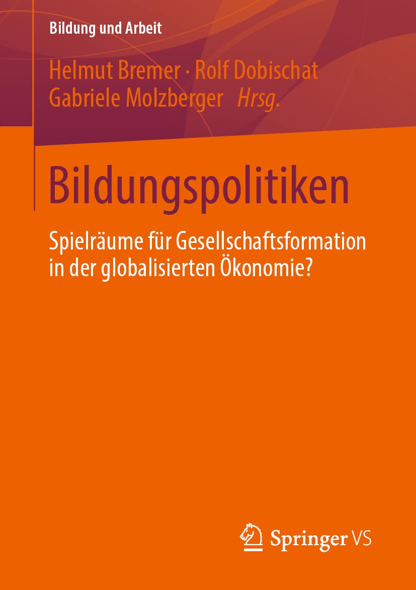 Bildungspolitiken: Spielräume für Gesellschaftsformation in der globalisierten Ökonomie? (Bildung und Arbeit, Band 7) Law